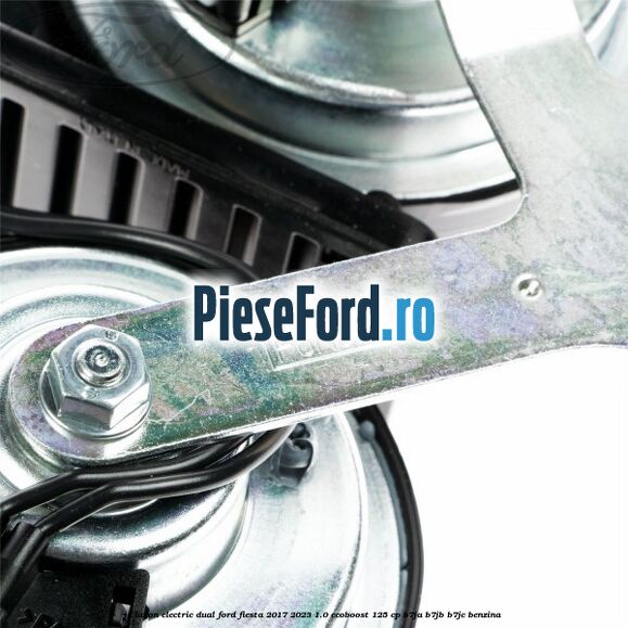 Claxon electric dual Ford Fiesta 2017-2023 1.0 EcoBoost 125 cp B7JA, B7JB, B7JC benzina