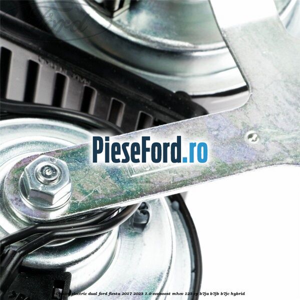 Claxon electric dual Ford Fiesta 2017-2023 1.0 EcoBoost mHEV 125 cp B7JA, B7JB, B7JC Hybrid