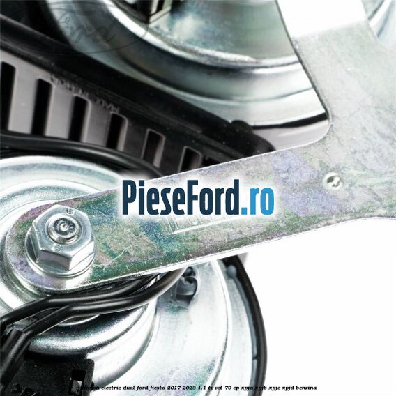 Claxon electric dual Ford Fiesta 2017-2023 1.1 Ti-VCT 70 cp XPJA, XPJB, XPJC, XPJD benzina