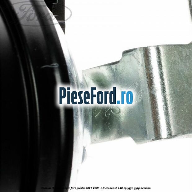 Claxon electric single Ford Fiesta 2017-2023 1.0 EcoBoost 140 cp YYJE, YYJG benzina