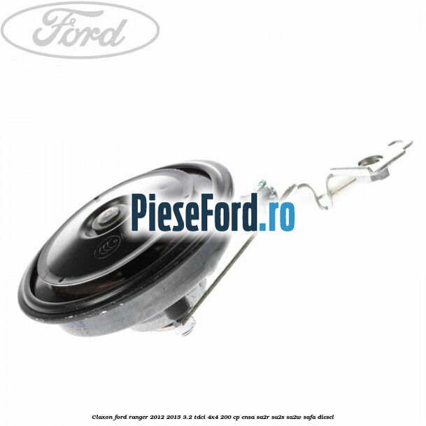 Claxon Ford Ranger 2012-2015 3.2 TDCi 4x4 200 cp Claxon Ford Ranger 2012-2015 3.2 TDCi 4x4 200 cp ENSA, SA2R, SA2S, SA2W, SAFA diesel