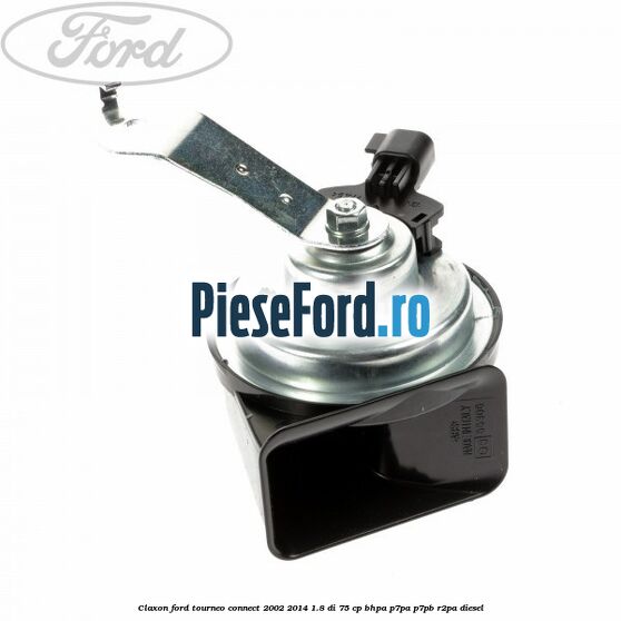 Claxon Ford Tourneo Connect 2002-2014 1.8 Di 75 cp BHPA, P7PA, P7PB, R2PA diesel
