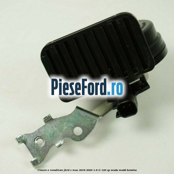 Claxon o tonalitate Ford C-Max 2016-2020 1.6 Ti 120 cp Claxon o tonalitate Ford C-Max 2016-2020 1.6 Ti 120 cp MUDA, MUDD benzina