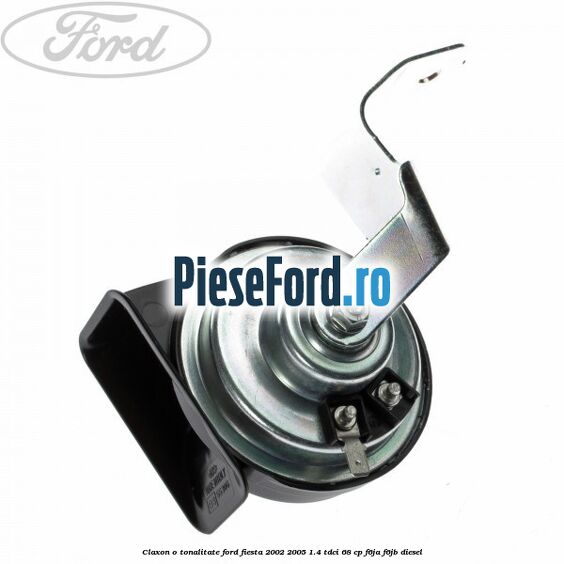 Claxon o tonalitate Ford Fiesta 2002-2005 1.4 TDCi 68 cp F6JA, F6JB diesel