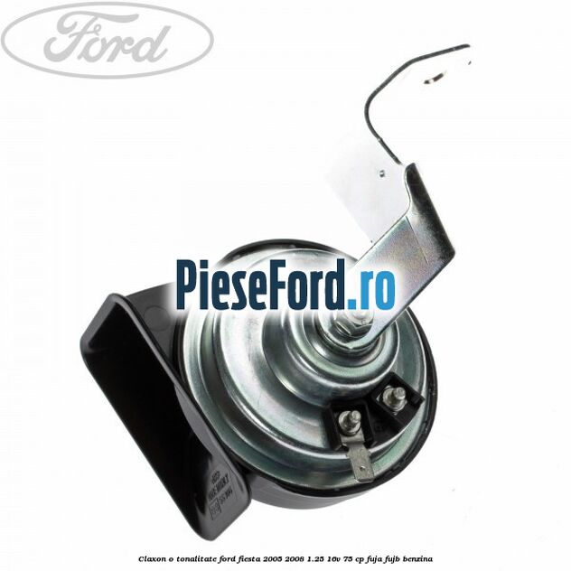 Claxon o tonalitate Ford Fiesta 2005-2008 1.25 16V 75 cp FUJA, FUJB benzina