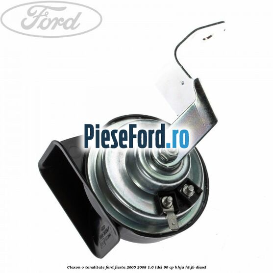 Claxon o tonalitate Ford Fiesta 2005-2008 1.6 TDCi 90 cp HHJA, HHJB diesel