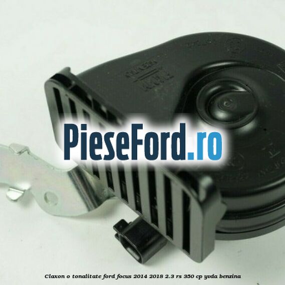 Claxon o tonalitate Ford Focus 2014-2018 2.3 RS 350 cp YVDA benzina