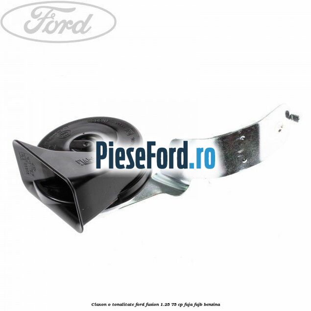 Claxon o tonalitate Ford Fusion 1.25 75 cp FUJA, FUJB benzina