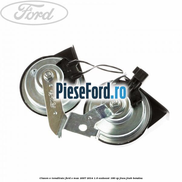 Claxon o tonalitate Ford S-Max 2007-2014 1.6 EcoBoost 160 cp JTWA, JTWB benzina