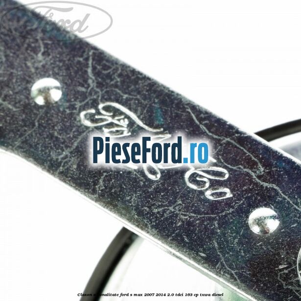 Claxon o tonalitate Ford S-Max 2007-2014 2.0 TDCi 163 cp Claxon o tonalitate Ford S-Max 2007-2014 2.0 TDCi 163 cp TXWA diesel