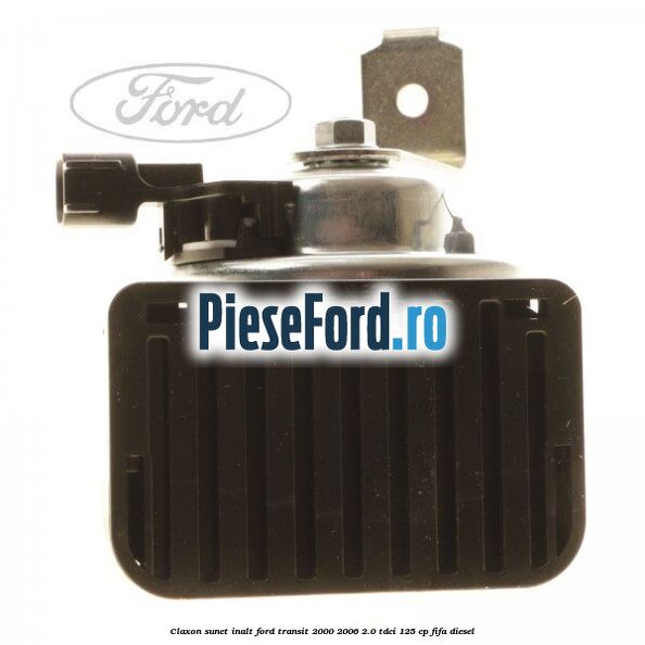 Claxon, sunet inalt Ford Transit 2000-2006 2.0 TDCi 125 cp FIFA diesel