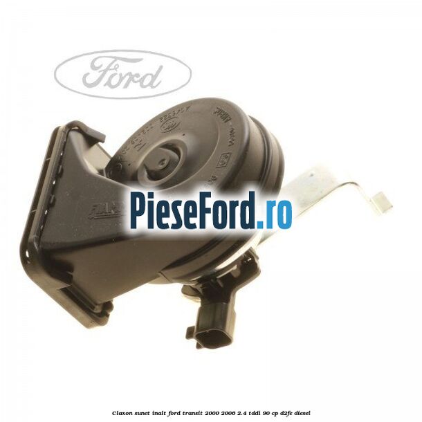 Claxon, sunet inalt Ford Transit 2000-2006 2.4 TDdi 90 cp D2FE diesel