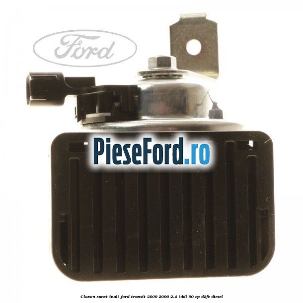 Claxon, sunet inalt Ford Transit 2000-2006 2.4 TDdi 90 cp D2FE diesel
