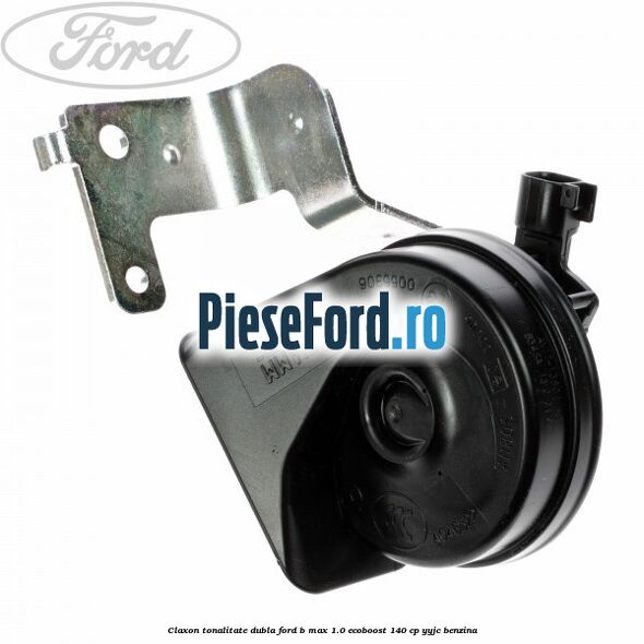 Claxon tonalitate dubla Ford B-Max 1.0 EcoBoost 140 cp YYJC benzina