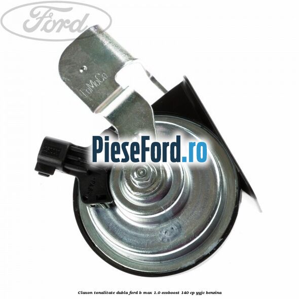 Claxon tonalitate dubla Ford B-Max 1.0 EcoBoost 140 cp YYJC benzina