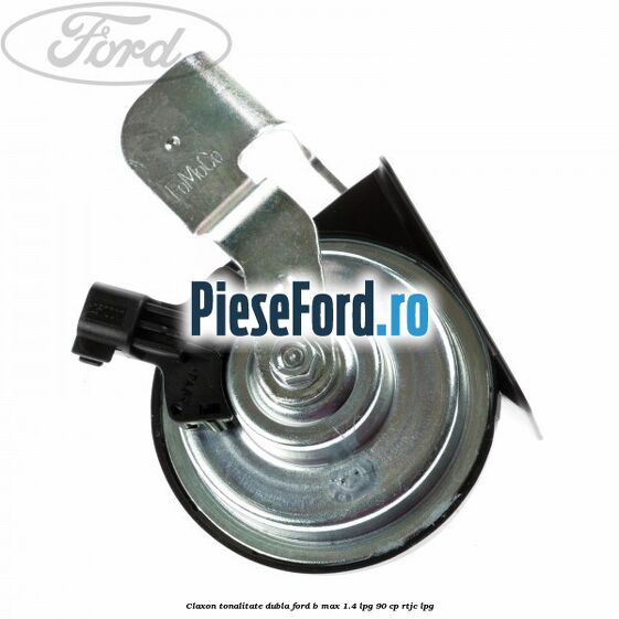 Claxon tonalitate dubla Ford B-Max 1.4 LPG 90 cp RTJC LPG