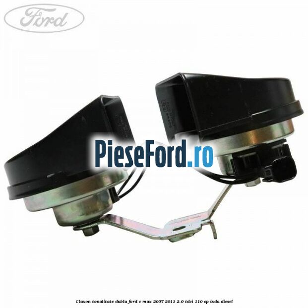 Claxon, tonalitate dubla Ford C-Max 2007-2011 2.0 TDCi 110 cp IXDA diesel