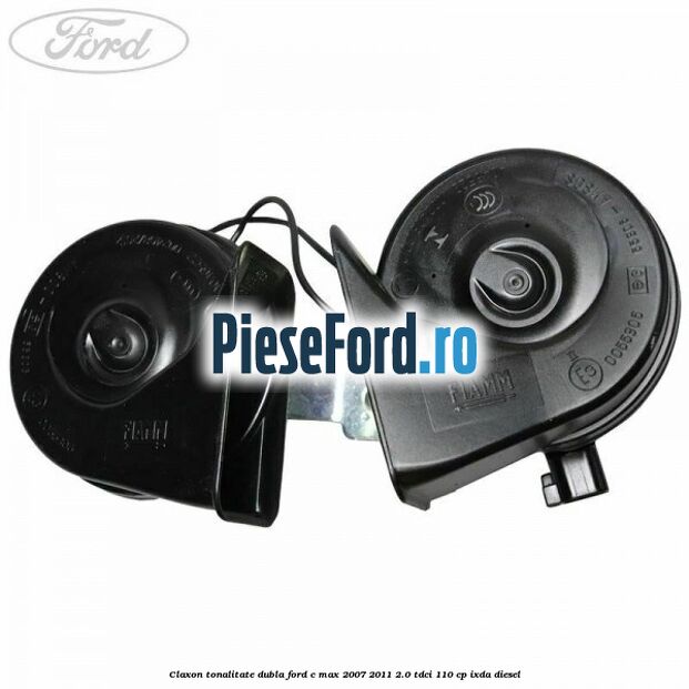 Claxon, tonalitate dubla Ford C-Max 2007-2011 2.0 TDCi 110 cp IXDA diesel