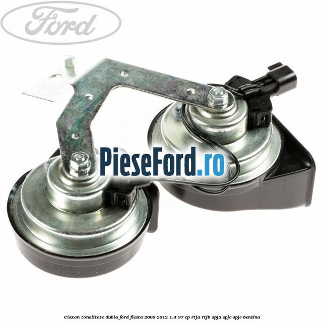 Claxon tonalitate dubla Ford Fiesta 2008-2012 1.4 97 cp RTJA, RTJB, SPJA, SPJC, SPJE benzina