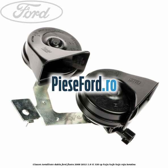 Claxon tonalitate dubla Ford Fiesta 2008-2012 1.6 Ti 120 cp HXJA, HXJB, HXJE, RVJA benzina
