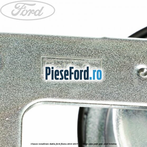 Claxon tonalitate dubla Ford Fiesta 2013-2017 1.0 80 cp P4JA, P4JB, P4JC, P4JD benzina