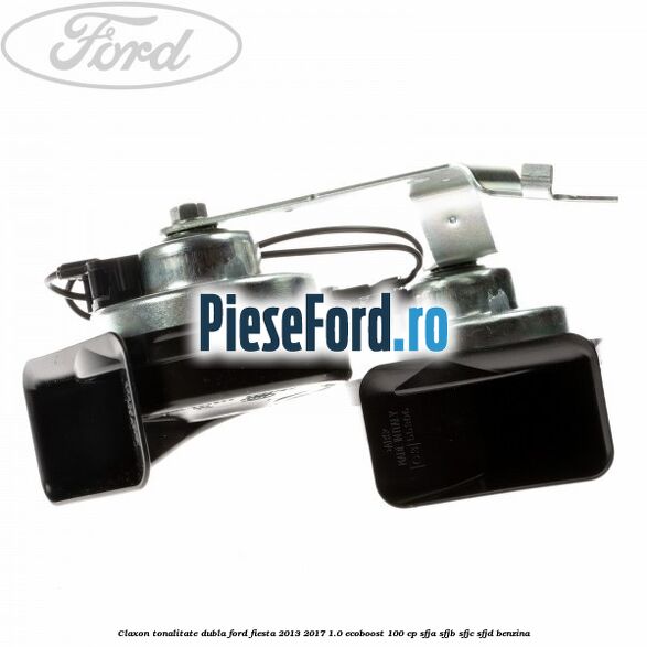 Claxon tonalitate dubla Ford Fiesta 2013-2017 1.0 EcoBoost 100 cp SFJA, SFJB, SFJC, SFJD benzina