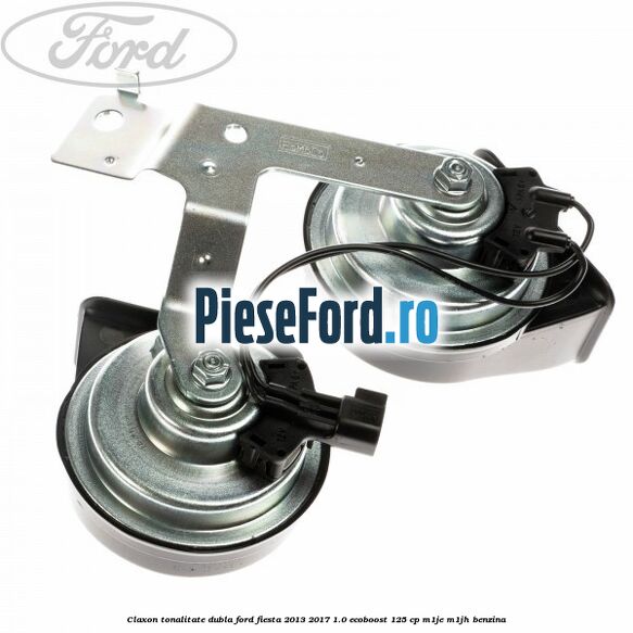 Claxon tonalitate dubla Ford Fiesta 2013-2017 1.0 EcoBoost 125 cp M1JE, M1JH benzina