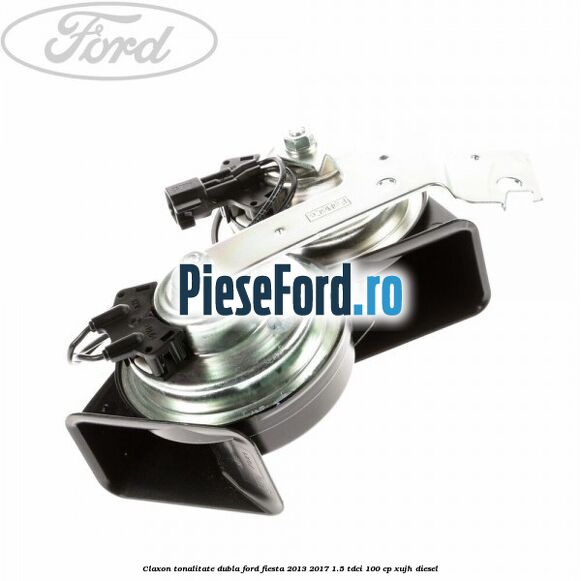 Claxon tonalitate dubla Ford Fiesta 2013-2017 1.5 TDCi 100 cp Claxon tonalitate dubla Ford Fiesta 2013-2017 1.5 TDCi 100 cp XUJH diesel