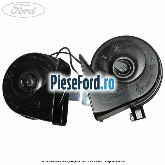Claxon, tonalitate dubla Ford Focus 2004-2007 1.8 TDCi 115 cp Claxon, tonalitate dubla Ford Focus 2004-2007 1.8 TDCi 115 cp KKDA diesel