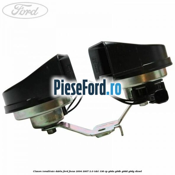 Claxon, tonalitate dubla Ford Focus 2004-2007 2.0 TDCi 136 cp G6DA, G6DB, G6DD, G6DG diesel