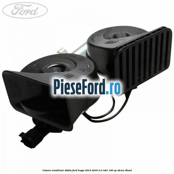 Claxon tonalitate dubla Ford Kuga 2013-2016 2.0 TDCi 136 cp UKMA diesel