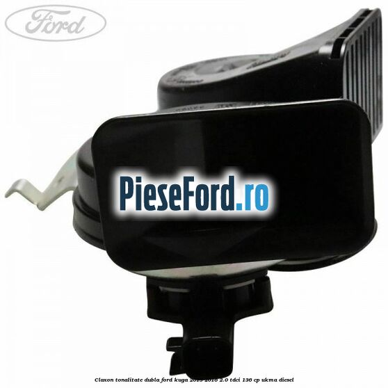 Claxon tonalitate dubla Ford Kuga 2013-2016 2.0 TDCi 136 cp UKMA diesel