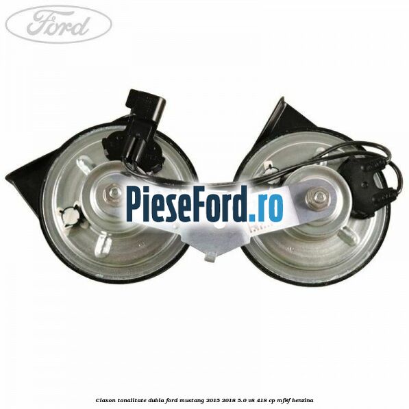 Claxon tonalitate dubla Ford Mustang 2015-2018 5.0 V8 418 cp MF8F benzina