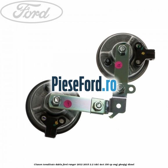 Claxon tonalitate dubla Ford Ranger 2012-2015 2.2 TDCi 4x4 150 cp ENQJ, GBVAJQJ diesel