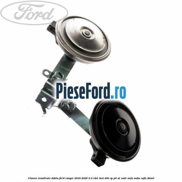 Claxon tonalitate dubla Ford Ranger 2016-2020 3.2 TDCi 4x4 200 cp P5-AT, SA2R, SA2S, SA2W, SAFA diesel