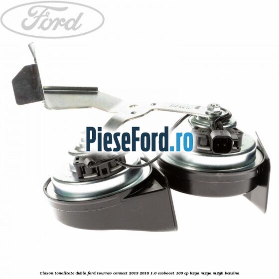 Claxon tonalitate dubla Ford Tourneo Connect 2013-2018 1.0 EcoBoost 100 cp Claxon tonalitate dubla Ford Tourneo Connect 2013-2018 1.0 EcoBoost 100 cp B3GA, M2GA, M2GB benzina