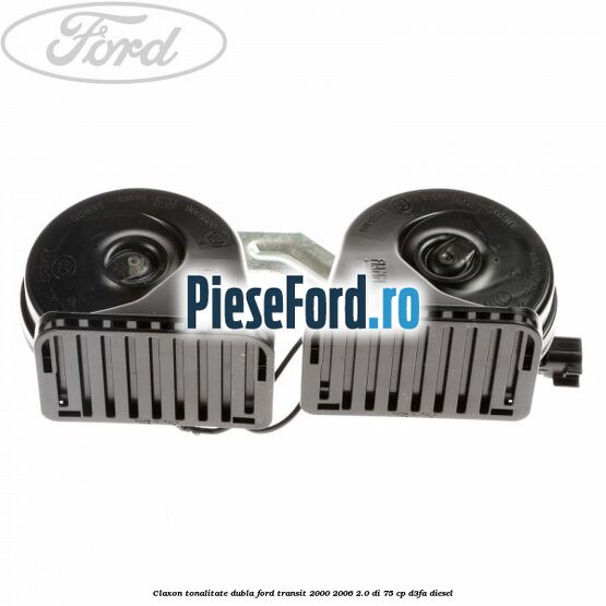 Claxon tonalitate dubla Ford Transit 2000-2006 2.0 DI 75 cp D3FA diesel