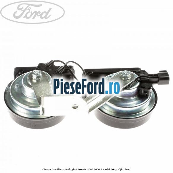 Claxon tonalitate dubla Ford Transit 2000-2006 2.4 TDdi 90 cp D2FE diesel