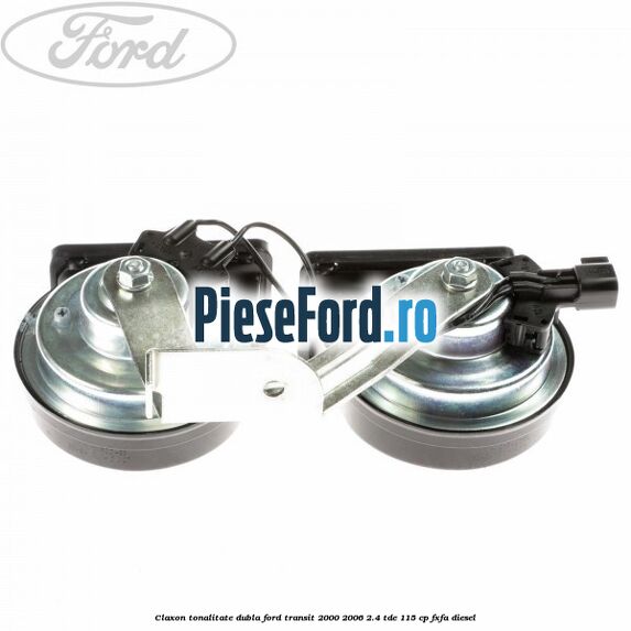 Claxon tonalitate dubla Ford Transit 2000-2006 2.4 TDE 115 cp FXFA diesel