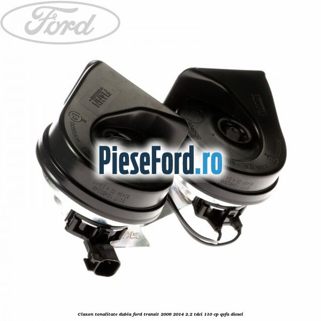 Claxon tonalitate dubla Ford Transit 2006-2014 2.2 TDCi 110 cp QVFA diesel