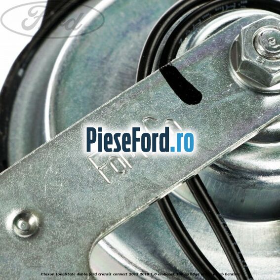 Claxon tonalitate dubla Ford Transit Connect 2013-2018 1.0 EcoBoost 100 cp B3GA, M2GA, M2GB benzina