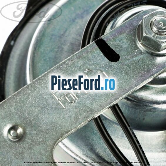 Claxon tonalitate dubla Ford Transit Connect 2019-2023 1.0 EcoBoost 100 cp B3GA, M2GA, M2GB benzina