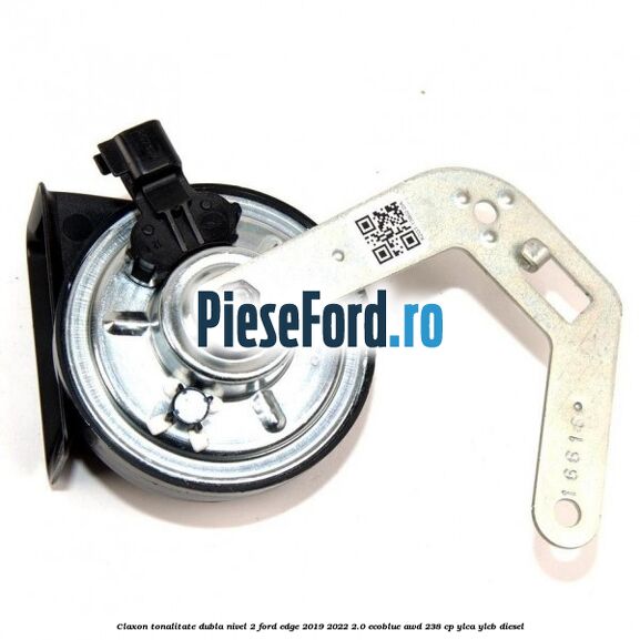 Claxon tonalitate dubla nivel 2 Ford Edge 2019-2022 2.0 EcoBlue AWD 238 cp YLCA, YLCB diesel