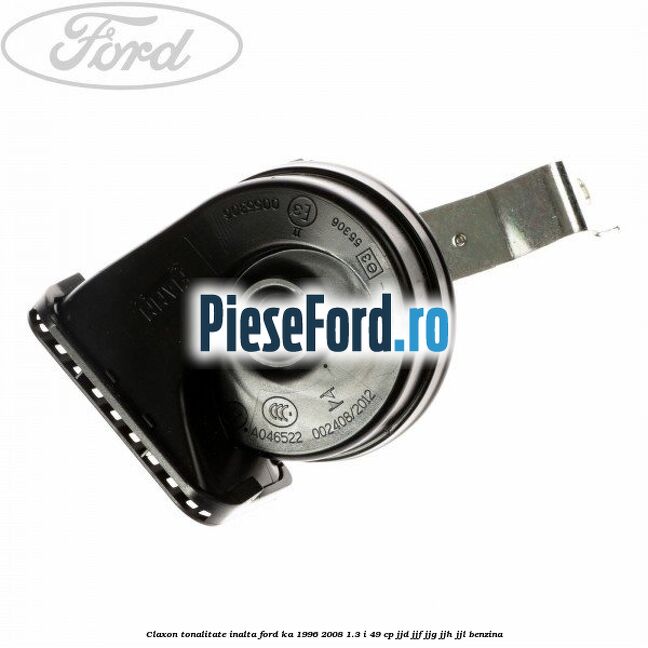 Claxon tonalitate inalta Ford Ka 1996-2008 1.3 i 49 cp JJD, JJF, JJG, JJH, JJL benzina