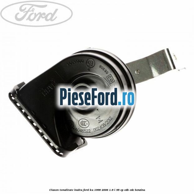 Claxon tonalitate inalta Ford Ka 1996-2008 1.6 i 95 cp CDB, CDC benzina