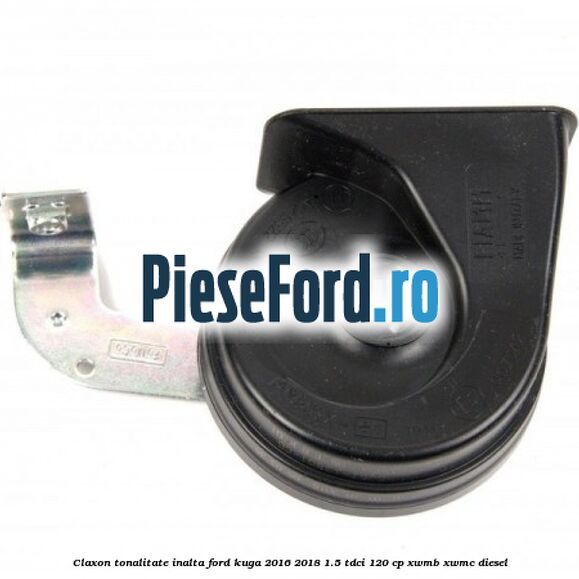 Claxon tonalitate inalta Ford Kuga 2016-2018 1.5 TDCi 120 cp XWMB, XWMC diesel