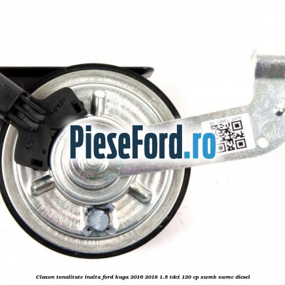 Claxon tonalitate inalta Ford Kuga 2016-2018 1.5 TDCi 120 cp XWMB, XWMC diesel