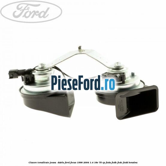 Claxon, tonalitate joasa  dublu Ford Focus 1998-2004 1.4 16V 75 cp FXDA, FXDB, FXDC, FXDD benzina