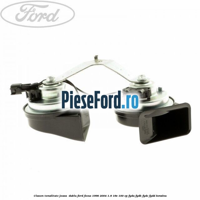 Claxon, tonalitate joasa  dublu Ford Focus 1998-2004 1.6 16V 100 cp FYDA, FYDB, FYDC, FYDD benzina