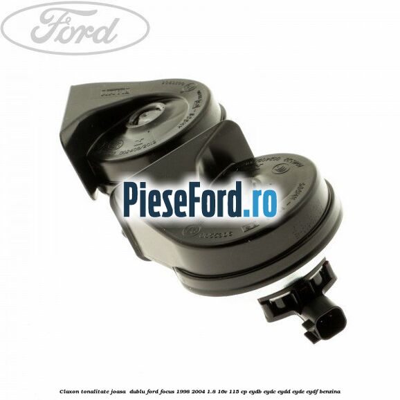Claxon, tonalitate joasa  dublu Ford Focus 1998-2004 1.8 16V 115 cp EYDB, EYDC, EYDD, EYDE, EYDF benzina